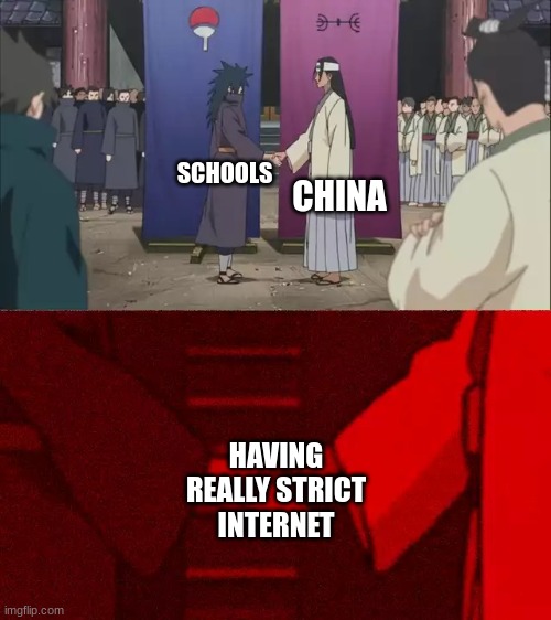 bandu told me a story, | CHINA; SCHOOLS; HAVING REALLY STRICT INTERNET | image tagged in naruto handshake meme template | made w/ Imgflip meme maker