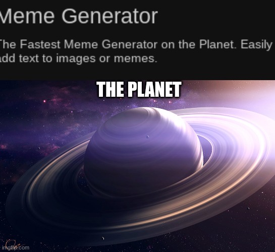 THE PLANET | image tagged in saturn | made w/ Imgflip meme maker