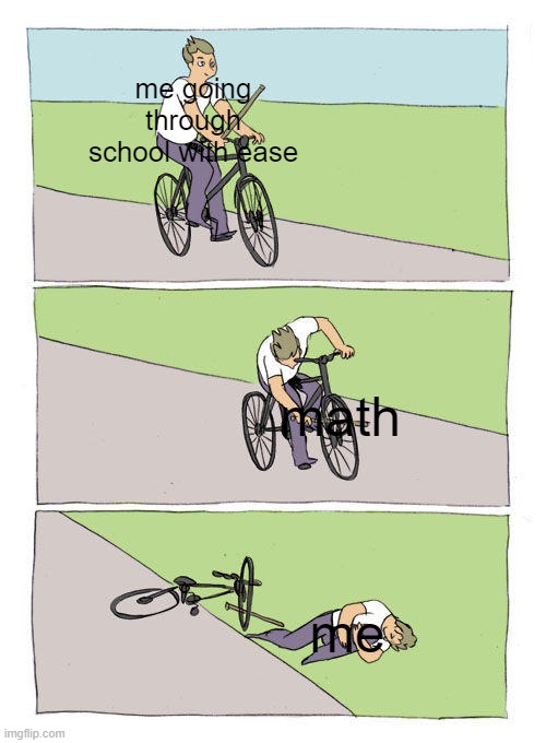 Bike Fall | me going through school with ease; math; me | image tagged in memes,bike fall | made w/ Imgflip meme maker