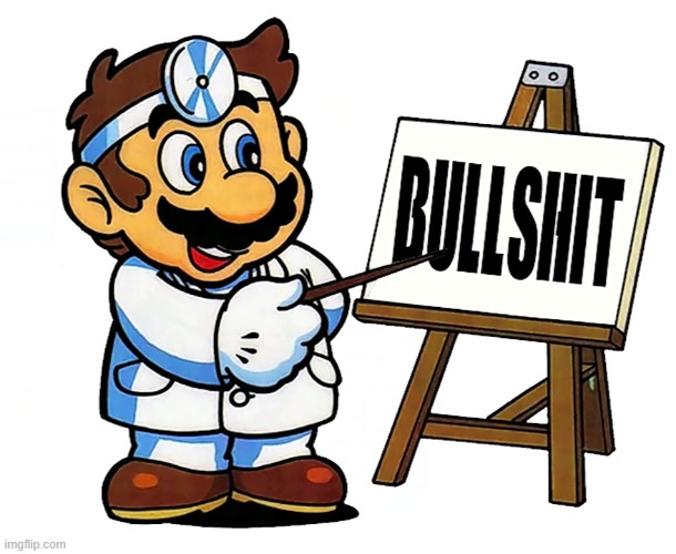 Doctor Mario isn't taking no BS no more (new template). | image tagged in dr mario bs,super mario,dr mario,bullshit | made w/ Imgflip meme maker