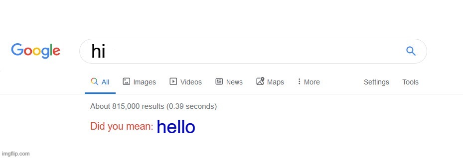 Did you mean? | hi; hello | image tagged in did you mean,memes,funny | made w/ Imgflip meme maker