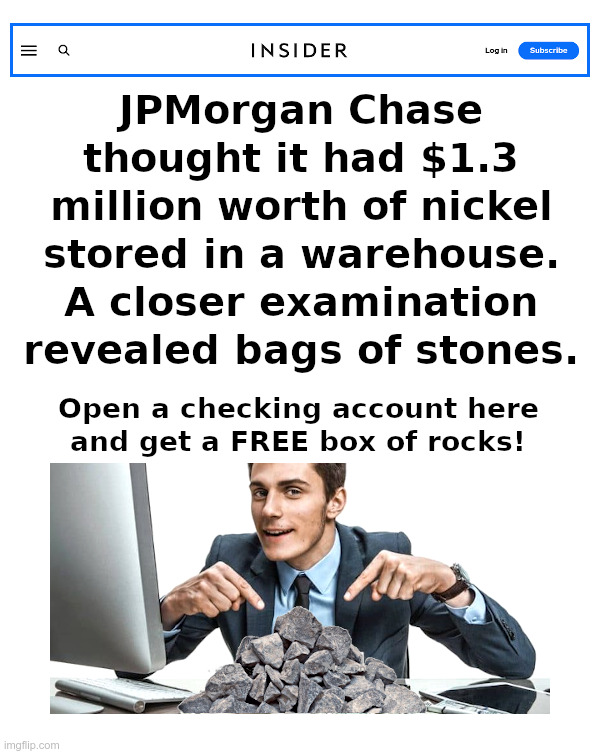 JP Morgan: Free Box of Rocks? | image tagged in jp morgan,bank,box of rocks,oops | made w/ Imgflip meme maker