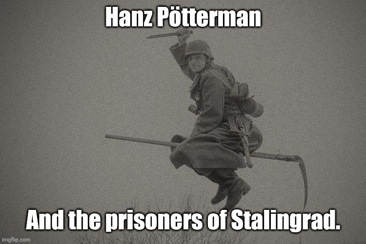 the wicked kraut of the eastern front | Hanz Pötterman And the prisoners of Stalingrad. | image tagged in the wicked kraut of the eastern front | made w/ Imgflip meme maker