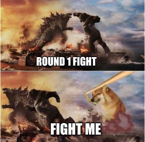 Kong Godzilla Doge | ROUND 1 FIGHT; FIGHT ME | image tagged in kong godzilla doge | made w/ Imgflip meme maker