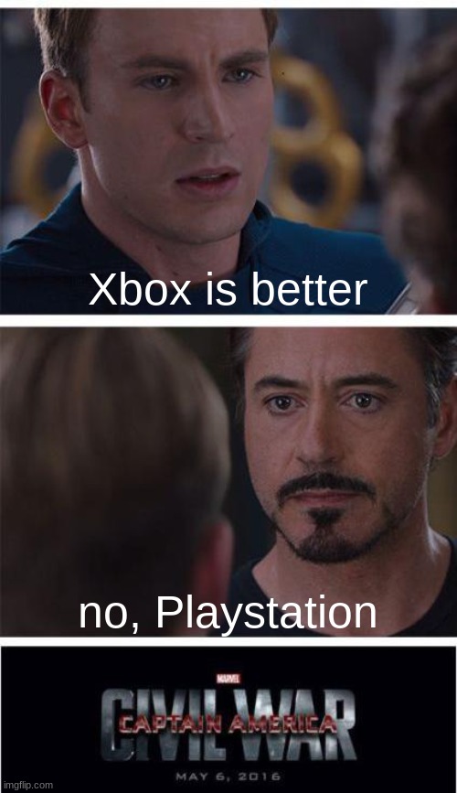 it doesn't even matter but, since ive been playing Xbox, id say its better just cuz | Xbox is better; no, Playstation | image tagged in memes,marvel civil war 1 | made w/ Imgflip meme maker