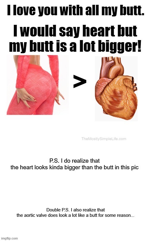 I love you with all my butt | image tagged in funny,comedy,love,butts,ass,heart | made w/ Imgflip meme maker