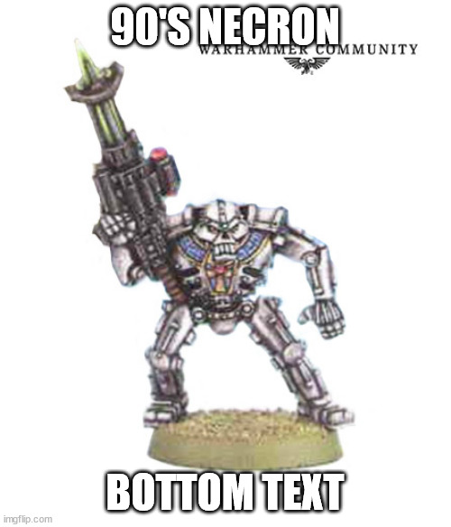 90'S NECRON BOTTOM TEXT | made w/ Imgflip meme maker