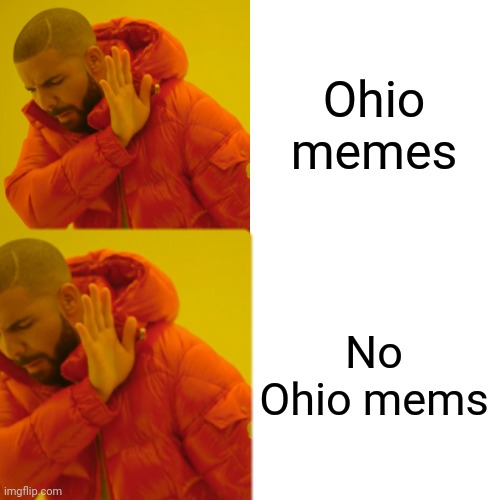 Ohio memes; No Ohio mems | image tagged in ohio | made w/ Imgflip meme maker