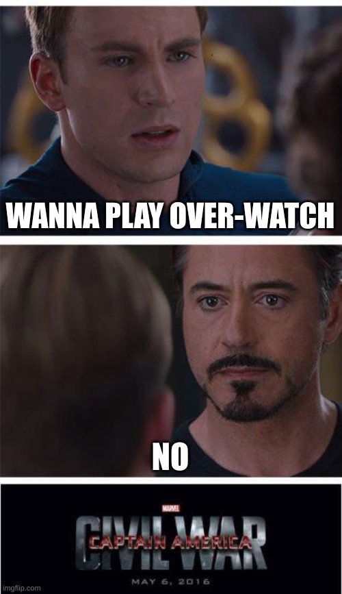That's how it happened? | WANNA PLAY OVER-WATCH; NO | image tagged in memes,marvel civil war 1 | made w/ Imgflip meme maker