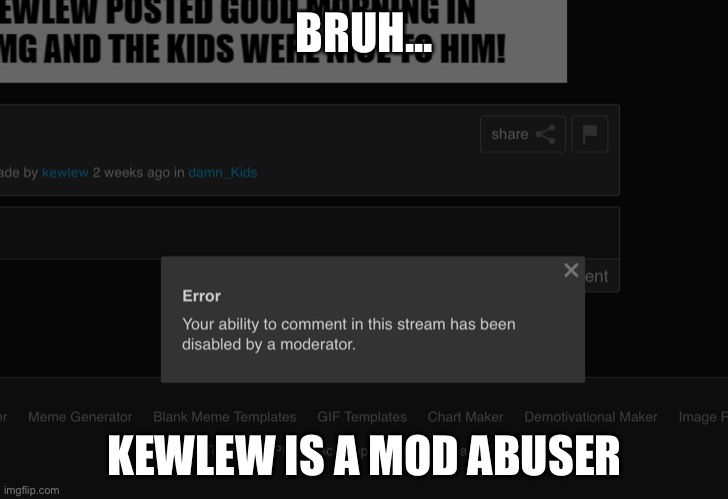 BRUH... KEWLEW IS A MOD ABUSER | made w/ Imgflip meme maker
