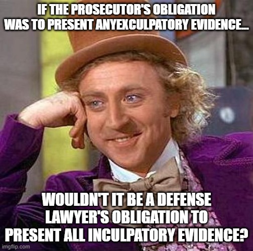 NY DA Bragg 'hides' 600 pages of 'exculpatory' evidence !!! | IF THE PROSECUTOR'S OBLIGATION WAS TO PRESENT ANYEXCULPATORY EVIDENCE... WOULDN'T IT BE A DEFENSE LAWYER'S OBLIGATION TO PRESENT ALL INCULPATORY EVIDENCE? | image tagged in you're no lawyer,tucker carlson defense,costello defense,criminals dream,trump indictment | made w/ Imgflip meme maker