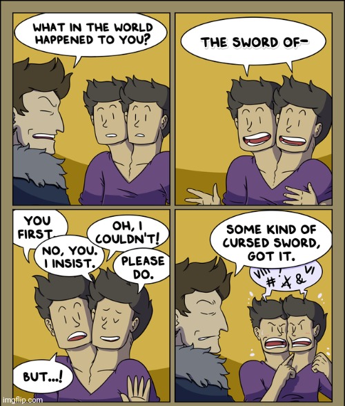 Two heads | image tagged in sword,heads,two-headed,head,comics,comics/cartoons | made w/ Imgflip meme maker