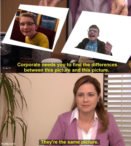 (mod note: AHHHHHHHHHH THATS CRAZYYYYYYYY HE DID YOU DIRTY AHHHHH) | image tagged in memes,they're the same picture | made w/ Imgflip meme maker