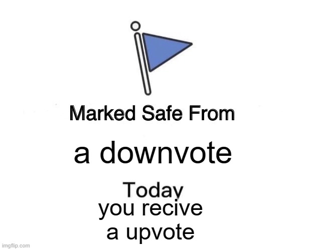 Marked Safe From Meme | a downvote you recive a upvote | image tagged in memes,marked safe from | made w/ Imgflip meme maker