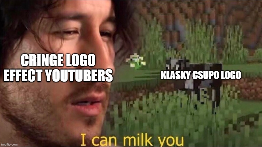 please stop editing this logo I have enough | CRINGE LOGO EFFECT YOUTUBERS; KLASKY CSUPO LOGO | image tagged in i can milk you template,klasky csupo | made w/ Imgflip meme maker