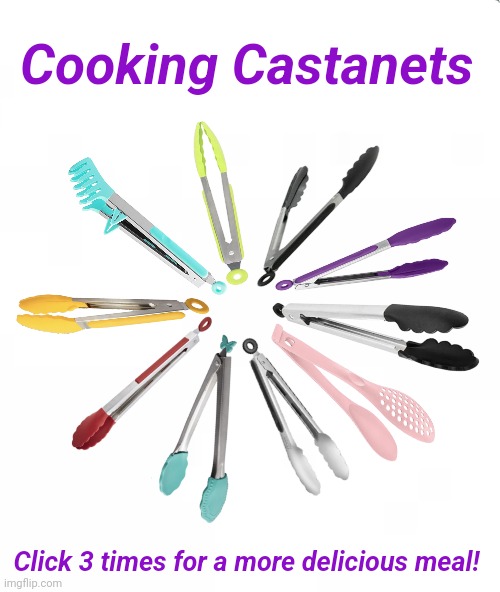 Cooking Castanets! | Cooking Castanets; Click 3 times for a more delicious meal! | image tagged in cooking,castanets,tongs | made w/ Imgflip meme maker