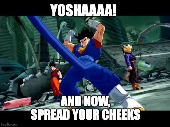 Vegeto boner | YOSHAAAA! AND NOW,
SPREAD YOUR CHEEKS | image tagged in vegeto boner,dragon ball z | made w/ Imgflip meme maker