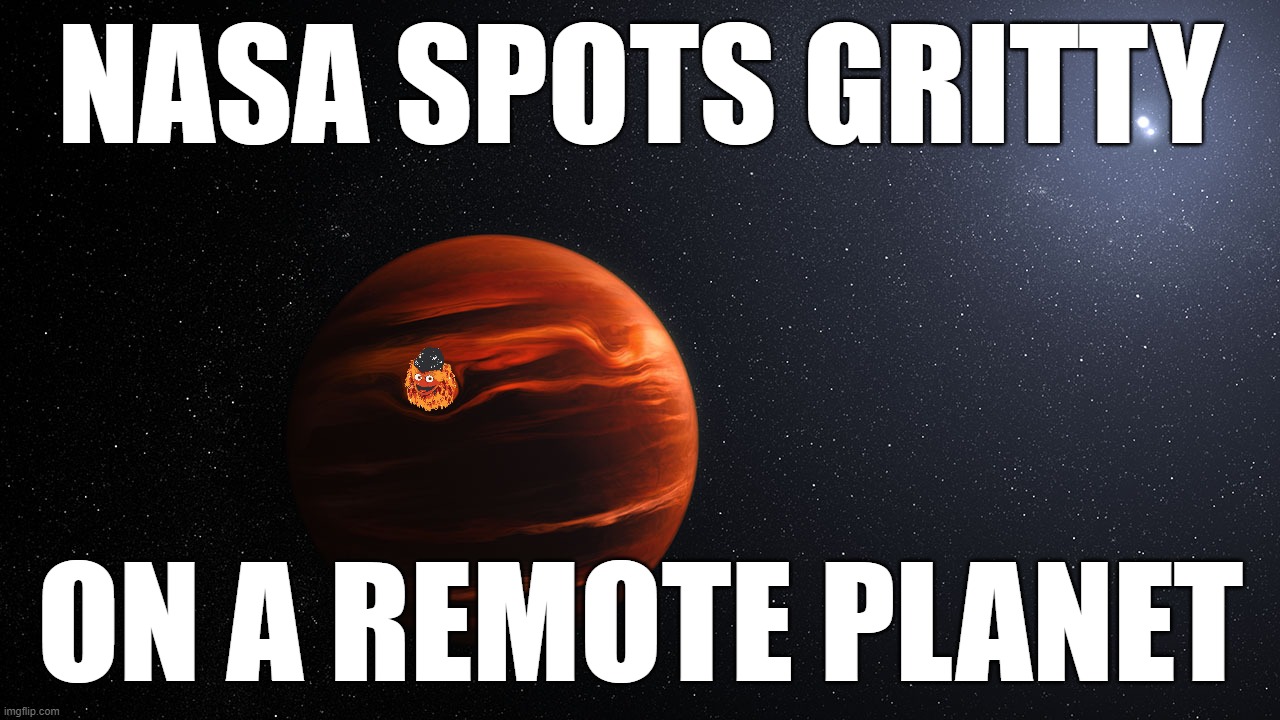 NASA finds Gritty |  NASA SPOTS GRITTY; ON A REMOTE PLANET | image tagged in gritty,nasa,jwst,exoplanet,aliens | made w/ Imgflip meme maker