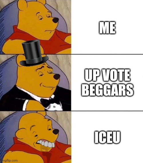 Best,Better, Blurst | ME; UP VOTE BEGGARS; ICEU | image tagged in best better blurst | made w/ Imgflip meme maker