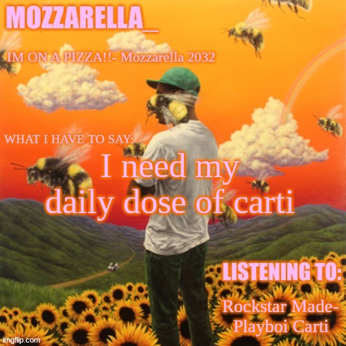 Flower Boy | I need my daily dose of carti; Rockstar Made- Playboi Carti | image tagged in flower boy | made w/ Imgflip meme maker