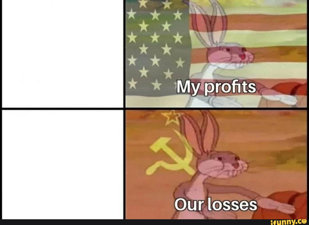 High Quality my profits our losses Blank Meme Template