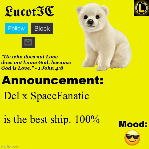 . | Del x SpaceFanatic      
is the best ship. 100%; 😎 | image tagged in lucotic polar bear announcement temp v3 | made w/ Imgflip meme maker
