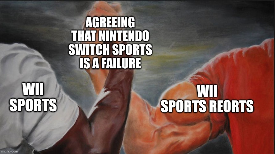 Wii don't like this it's a big Miistake | AGREEING THAT NINTENDO SWITCH SPORTS IS A FAILURE; WII SPORTS; WII SPORTS REORTS | image tagged in black white arms | made w/ Imgflip meme maker