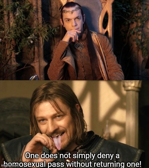Lord of Boromir's Ring | One does not simply deny a homosexual pass without returning one! | image tagged in one does not simply,lord of the rings,lord elrond,boromir,lgbtq,gay jokes | made w/ Imgflip meme maker