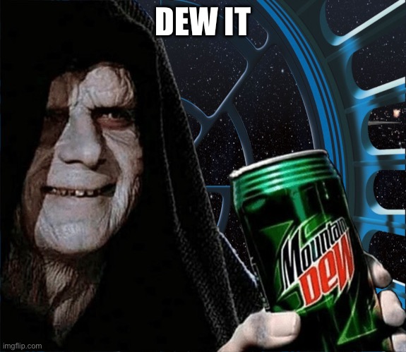 Emperor Palpatine Mountain Dew Can | DEW IT | image tagged in emperor palpatine mountain dew can | made w/ Imgflip meme maker
