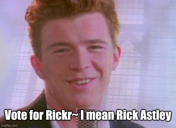 Rick Astley | Vote for Rickr~ I mean Rick Astley | image tagged in rick astley | made w/ Imgflip meme maker