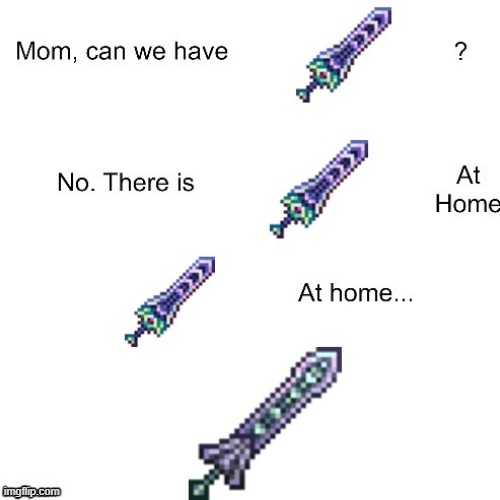 Zenith at home | image tagged in terraria | made w/ Imgflip meme maker