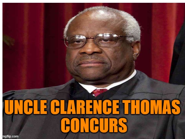 UNCLE CLARENCE THOMAS
 CONCURS | made w/ Imgflip meme maker