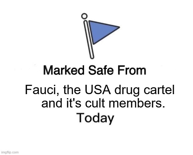Marked Safe From Meme | Fauci, the USA drug cartel    and it's cult members. | image tagged in memes,marked safe from | made w/ Imgflip meme maker