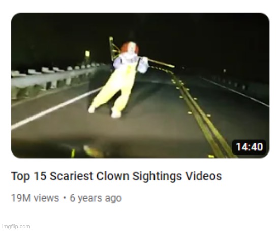 Top 15 scariest clown sightings videos | image tagged in top 15 scariest clown sightings videos | made w/ Imgflip meme maker