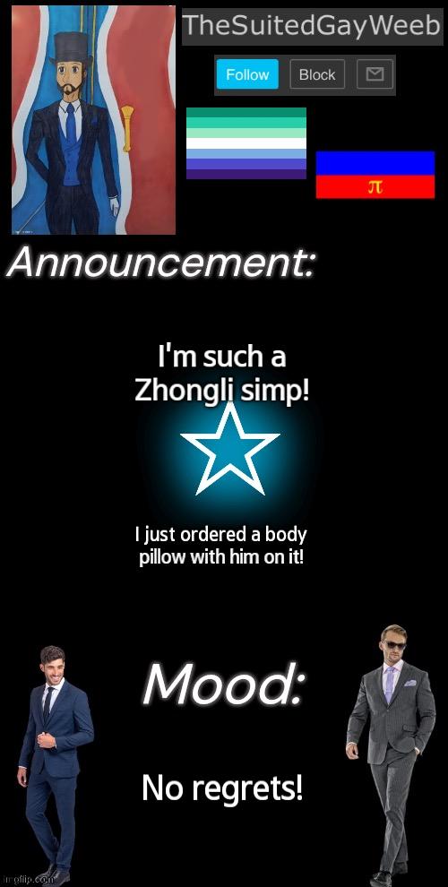 I'm Living Up To My Current Username | I'm such a Zhongli simp! I just ordered a body pillow with him on it! No regrets! | image tagged in thesuitedgayweeb s announcement temp | made w/ Imgflip meme maker