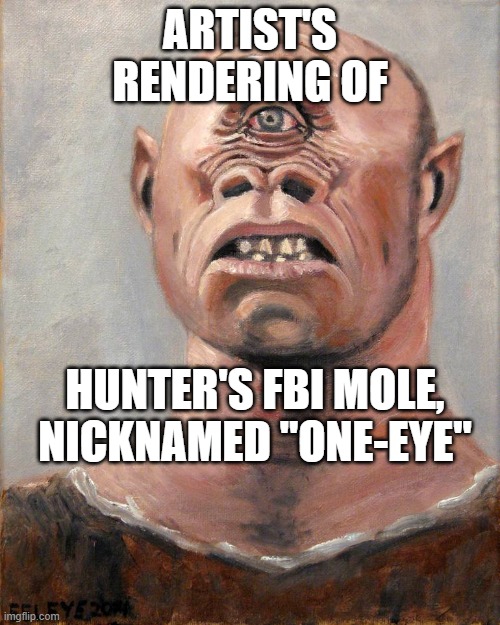 Cyclops | ARTIST'S RENDERING OF; HUNTER'S FBI MOLE, NICKNAMED "ONE-EYE" | image tagged in cyclops | made w/ Imgflip meme maker