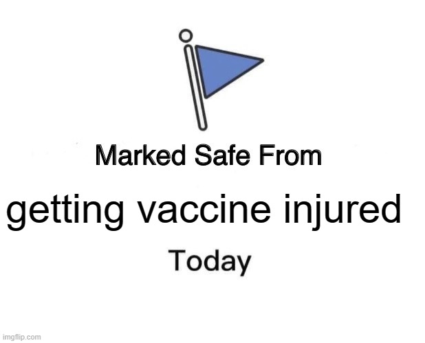 Marked Safe From | getting vaccine injured | image tagged in memes,marked safe from | made w/ Imgflip meme maker