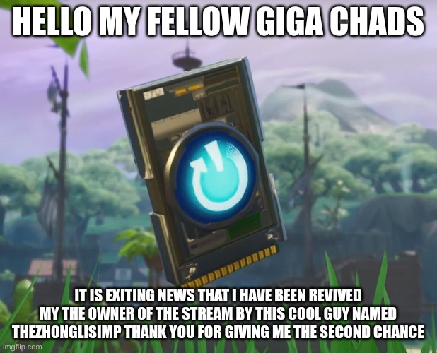 thx TheZhongliSimp | HELLO MY FELLOW GIGA CHADS; IT IS EXCITING NEWS THAT I HAVE BEEN REVIVED MY THE OWNER OF THE STREAM BY THIS COOL GUY NAMED THEZHONGLISIMP THANK YOU FOR GIVING ME THE SECOND CHANCE | image tagged in reboot card,revived | made w/ Imgflip meme maker
