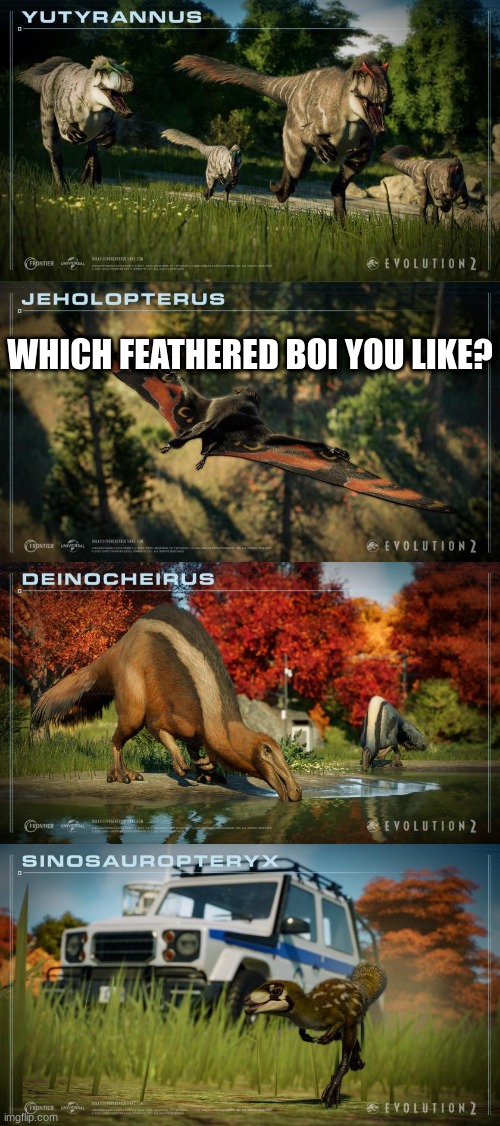 WHICH FEATHERED BOI YOU LIKE? | image tagged in jurassic park,jurassic world,dinosaur | made w/ Imgflip meme maker