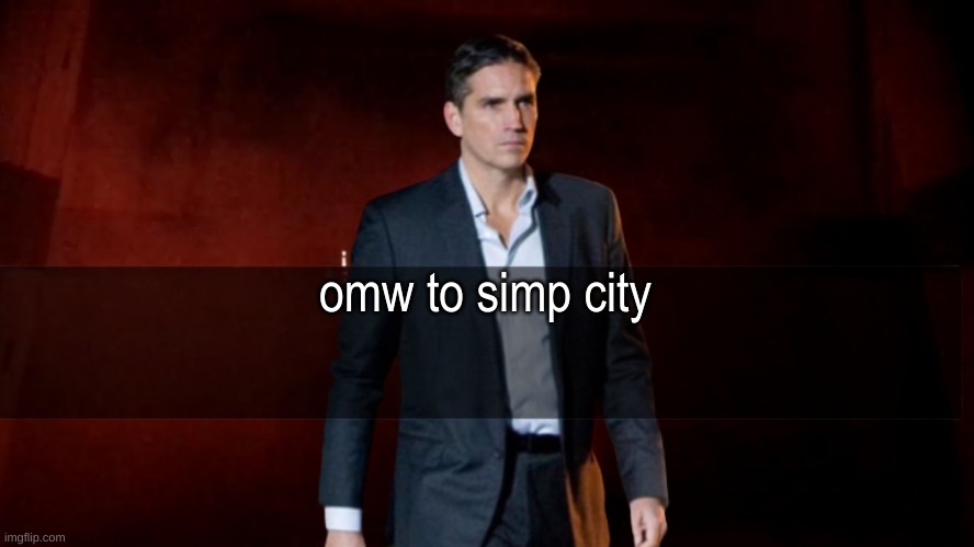 omw to x | omw to simp city | image tagged in omw to x | made w/ Imgflip meme maker