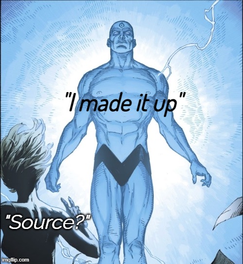 Dr Manhattan Source | "Source?" "I made it up" | image tagged in dr manhattan source | made w/ Imgflip meme maker