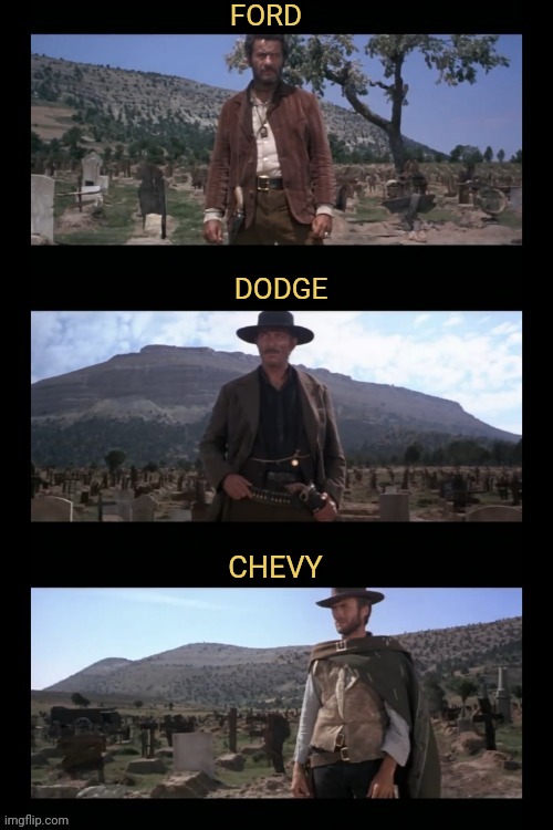 Standoff | FORD; DODGE; CHEVY | image tagged in the good the bad and the ugly,clint eastwood,standoff | made w/ Imgflip meme maker