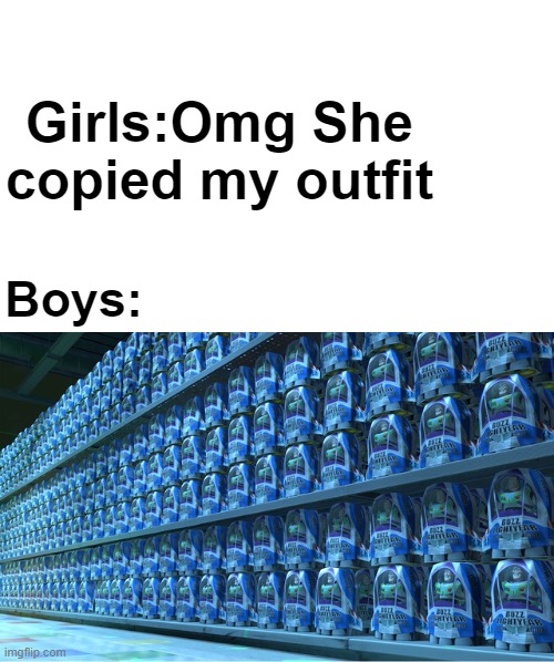 march forward men | Girls:Omg She copied my outfit; Boys: | image tagged in funny memes,boys vs girls | made w/ Imgflip meme maker
