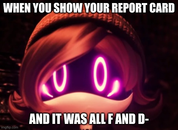 report card | WHEN YOU SHOW YOUR REPORT CARD; AND IT WAS ALL F AND D- | image tagged in uzi shocked in horror,murder drones,report card | made w/ Imgflip meme maker