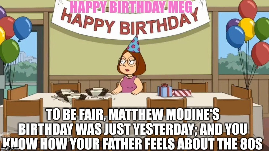 Matthew Modine is greater than Meg Griffin | image tagged in family guy,1980s | made w/ Imgflip meme maker