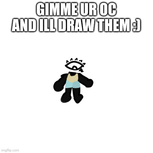 Might take a bit cuz I have school | GIMME UR OC AND ILL DRAW THEM :) | made w/ Imgflip meme maker