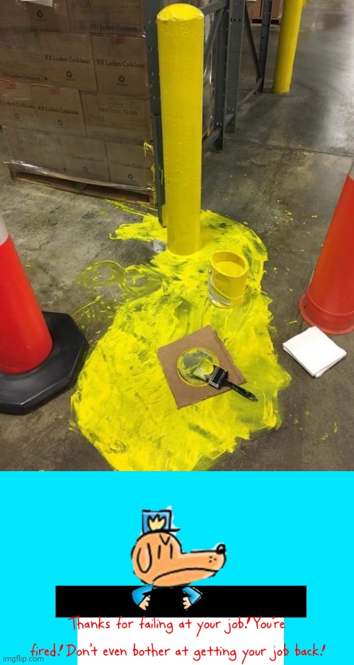 Messy paint | image tagged in dog man thanks for failing at your job,you had one job,painting,paint,memes,yellow | made w/ Imgflip meme maker
