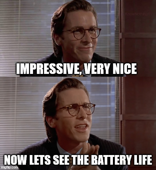 Impressive, very nice | IMPRESSIVE, VERY NICE; NOW LETS SEE THE BATTERY LIFE | image tagged in impressive very nice | made w/ Imgflip meme maker