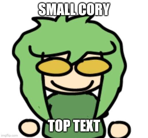 SMALL CORY; TOP TEXT | made w/ Imgflip meme maker