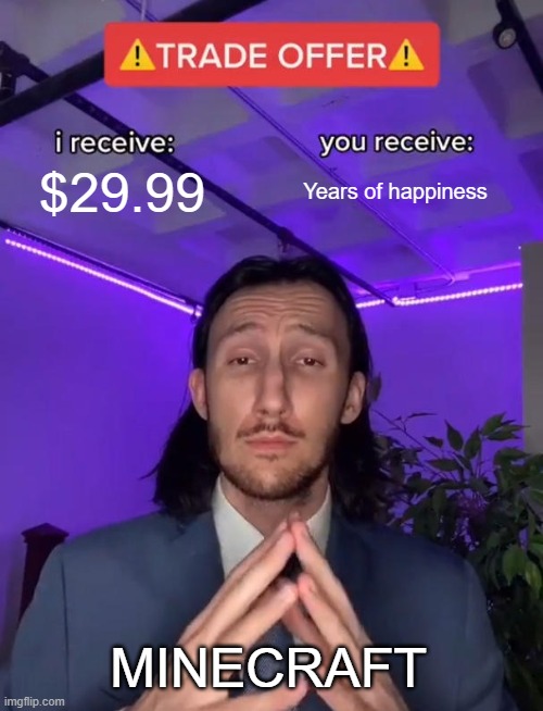 Very good offer | $29.99; Years of happiness; MINECRAFT | image tagged in trade offer | made w/ Imgflip meme maker